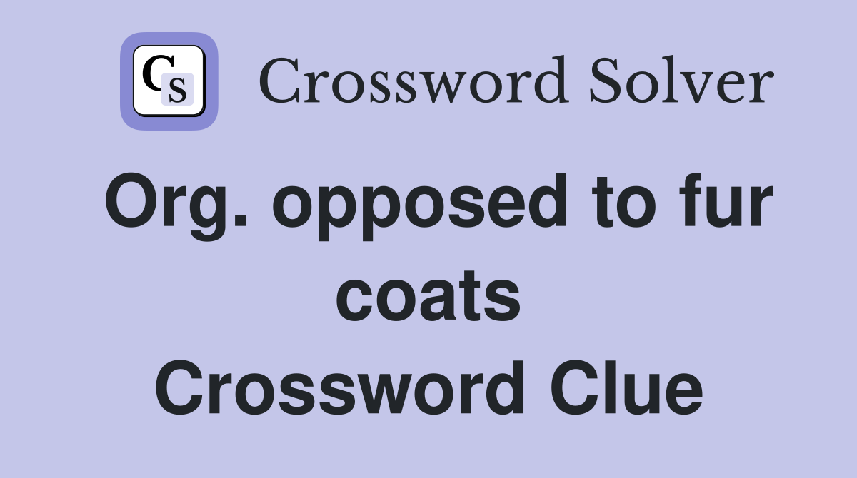 Org. opposed to fur coats Crossword Clue