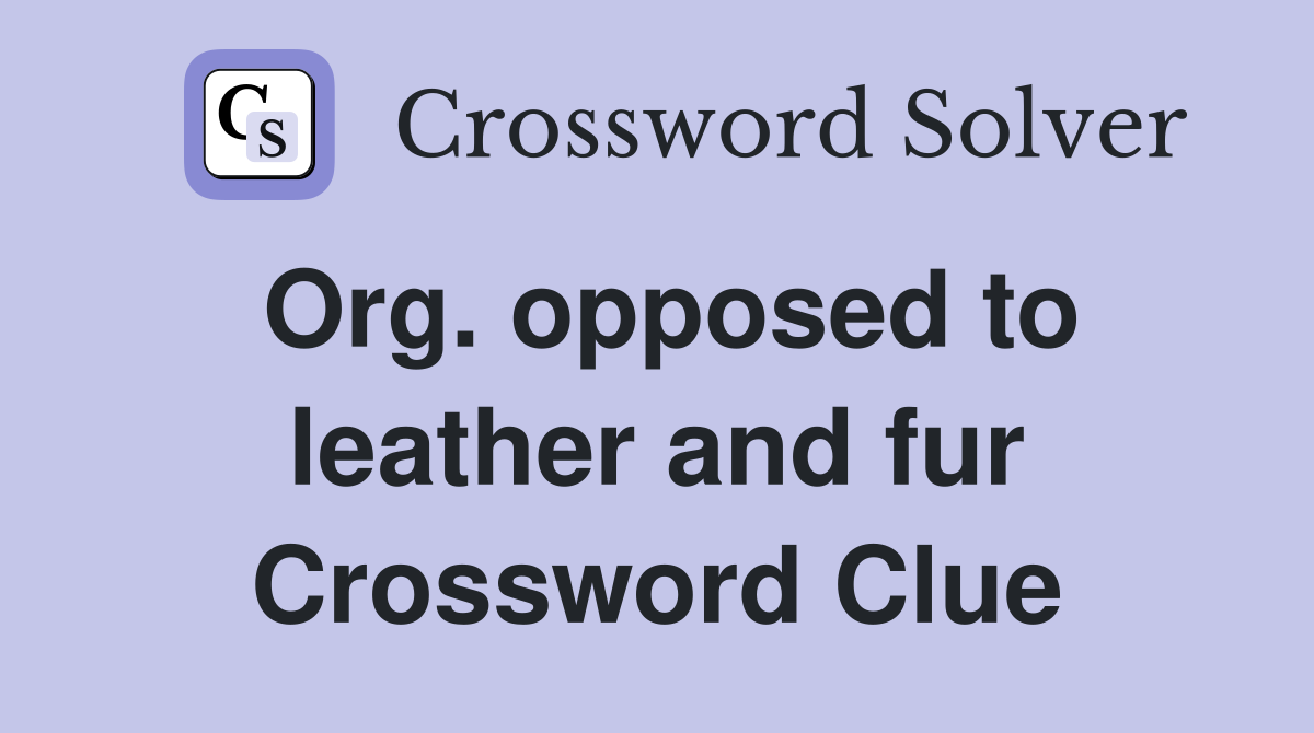 Org. opposed to leather and fur Crossword Clue