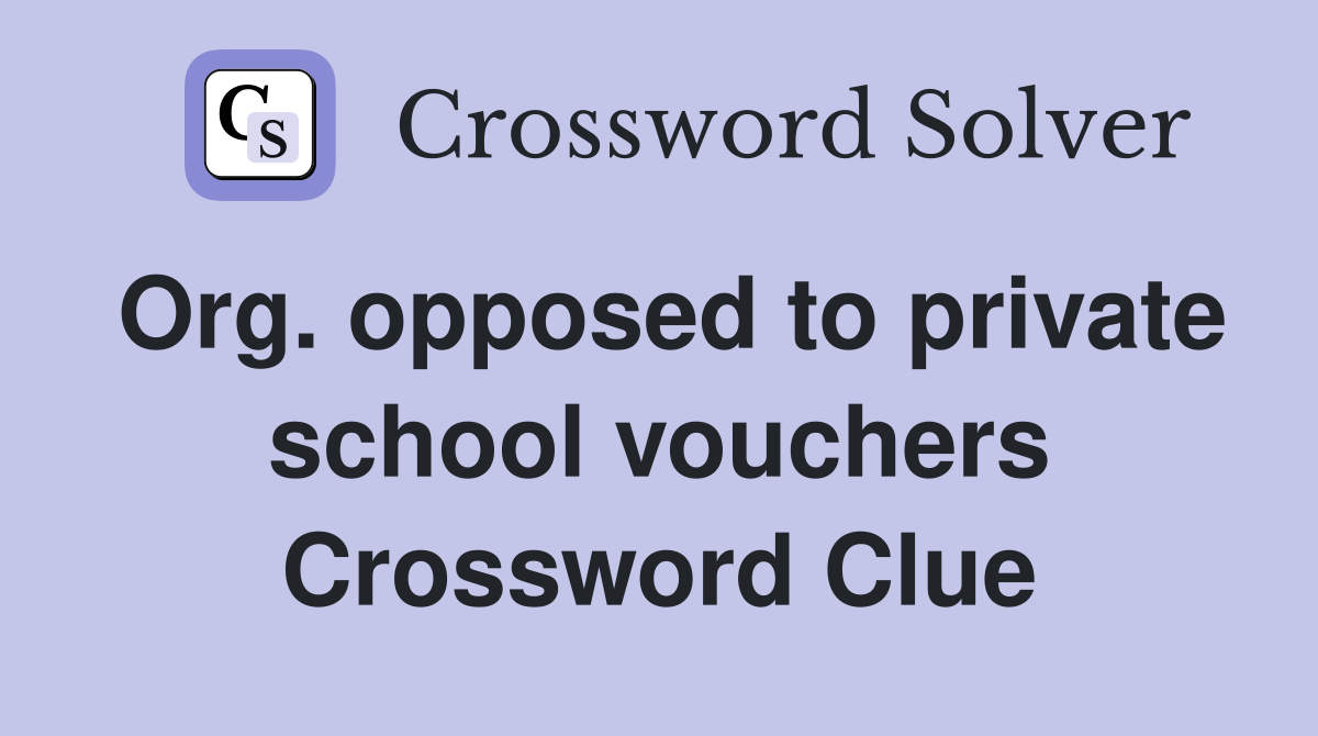 Org. opposed to private school vouchers Crossword Clue