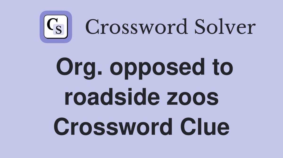 Org. opposed to roadside zoos Crossword Clue