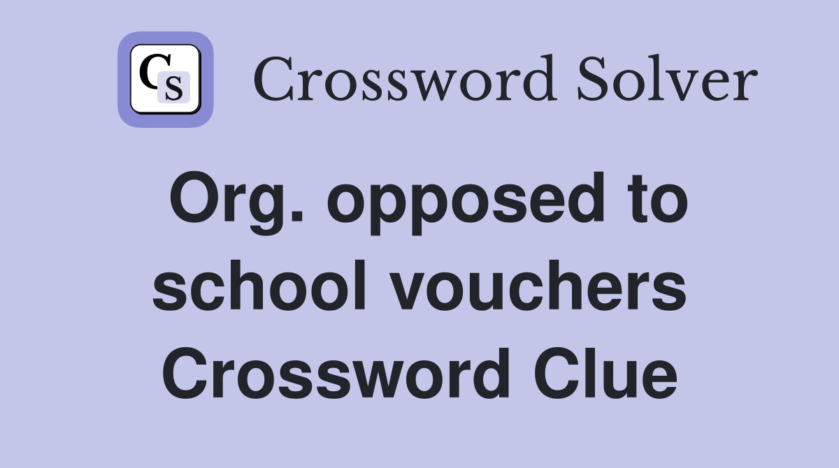 Org. opposed to school vouchers Crossword Clue