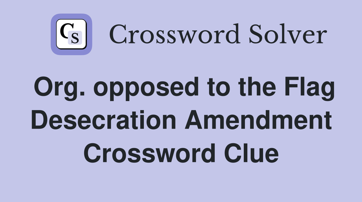 Org. opposed to the Flag Desecration Amendment Crossword Clue