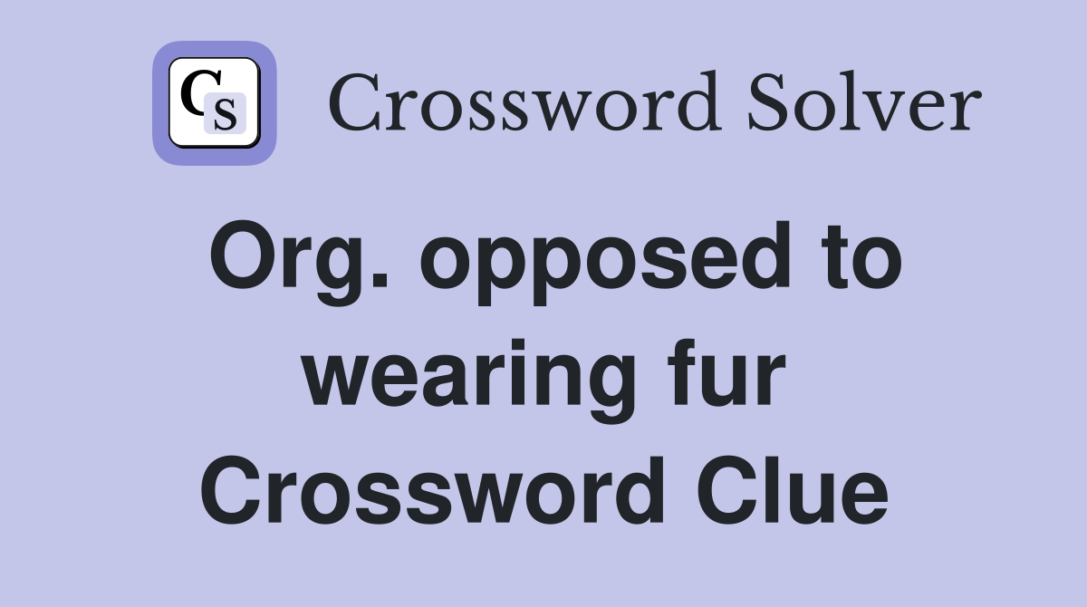 Org. opposed to wearing fur Crossword Clue
