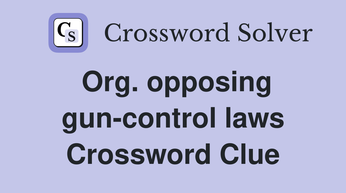 Org. opposing gun-control laws Crossword Clue