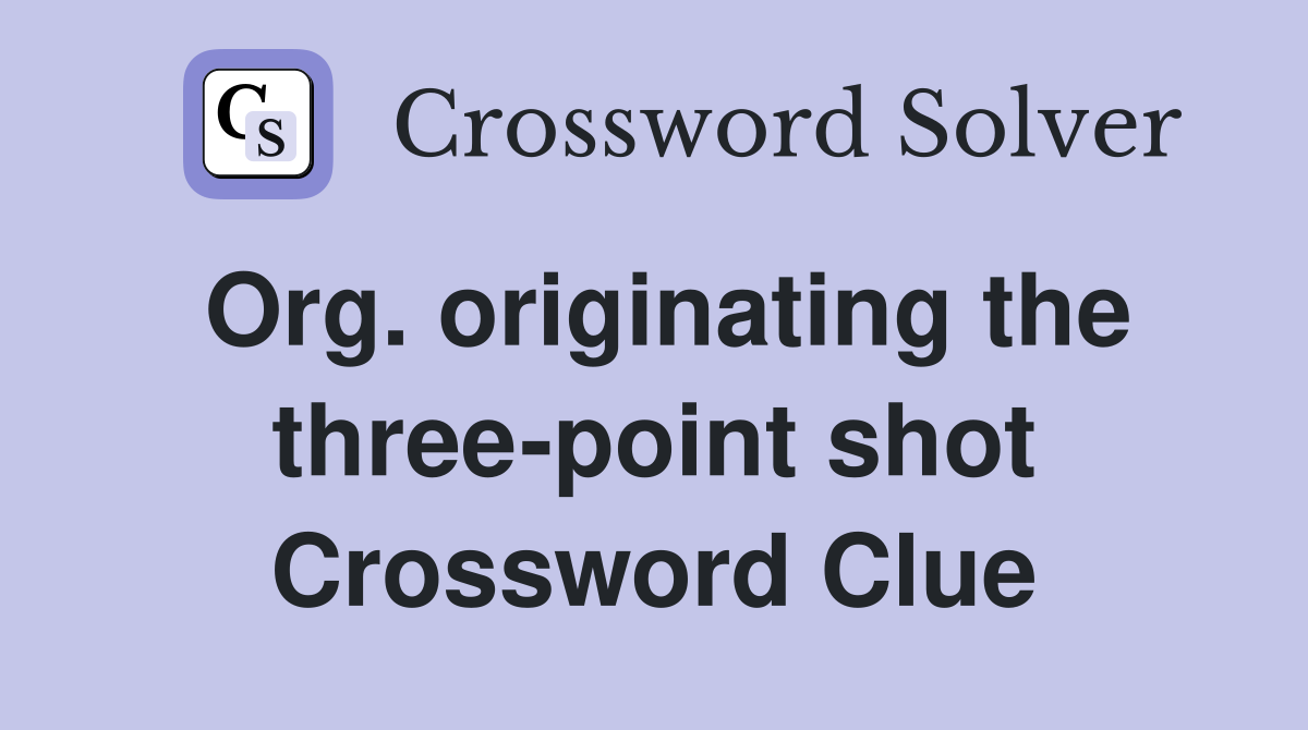 Org. originating the three-point shot Crossword Clue
