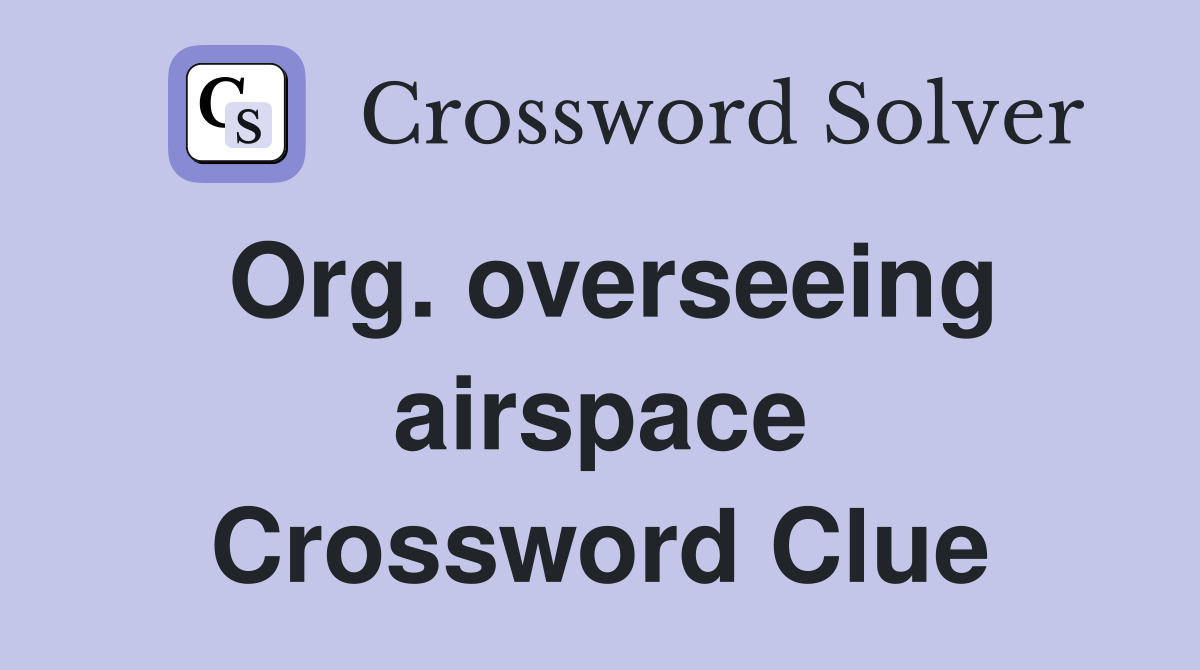 Org. overseeing airspace Crossword Clue