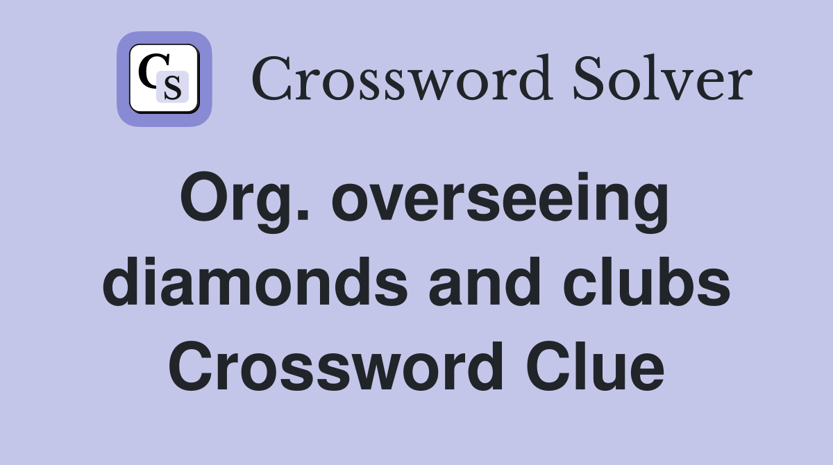 Org. overseeing diamonds and clubs Crossword Clue