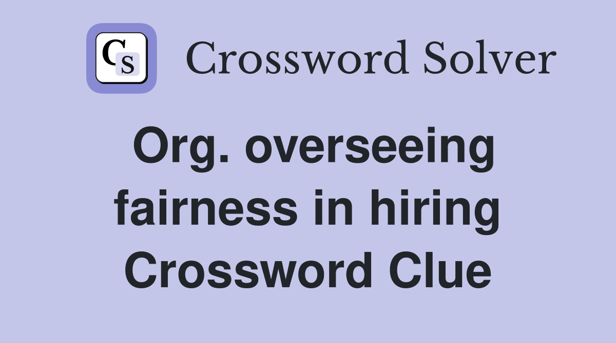 Org. overseeing fairness in hiring Crossword Clue