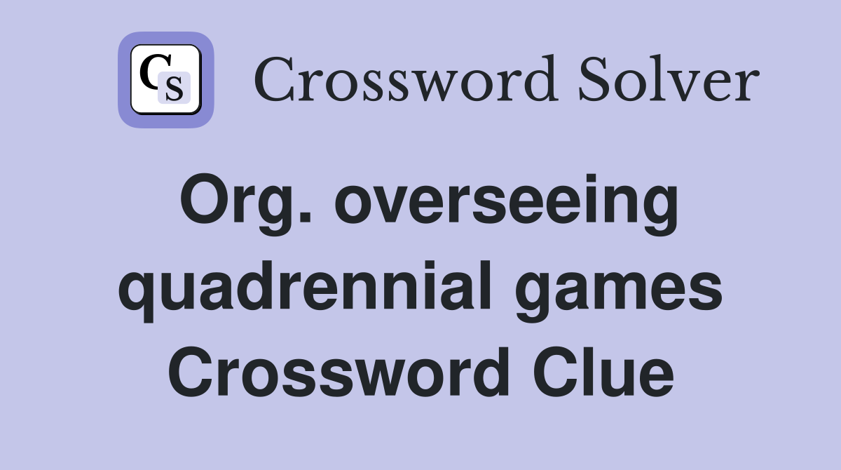 Org. overseeing quadrennial games Crossword Clue