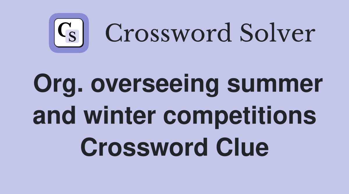 Org. overseeing summer and winter competitions Crossword Clue