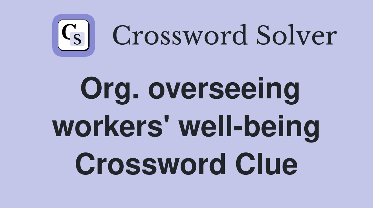 Org. overseeing workers' well-being Crossword Clue