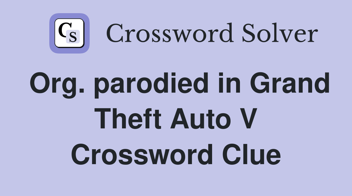 Org. parodied in Grand Theft Auto V Crossword Clue