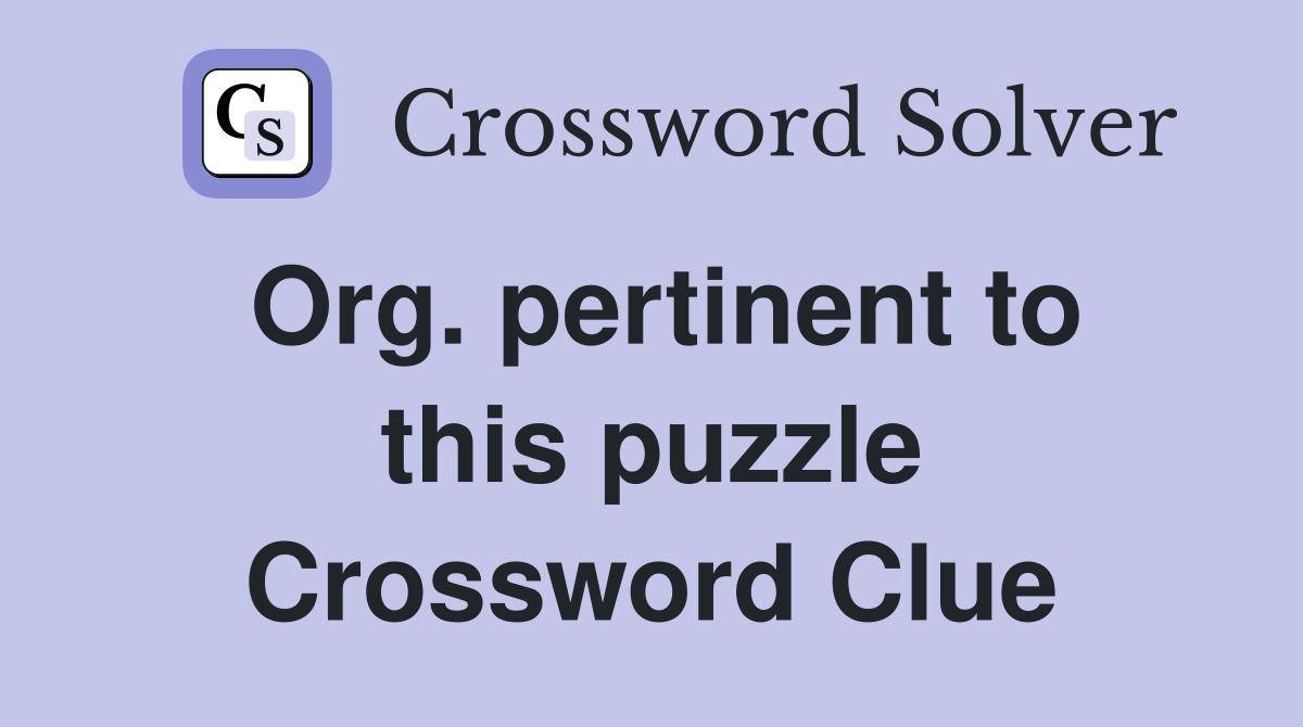 Org. pertinent to this puzzle Crossword Clue