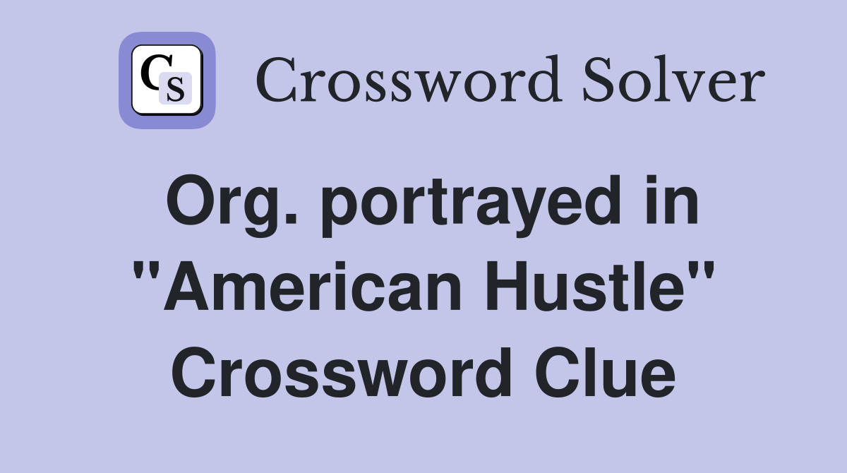 Org. portrayed in "American Hustle" Crossword Clue
