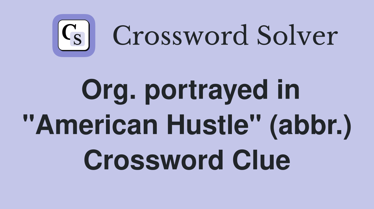 Org. portrayed in "American Hustle" (abbr.) Crossword Clue