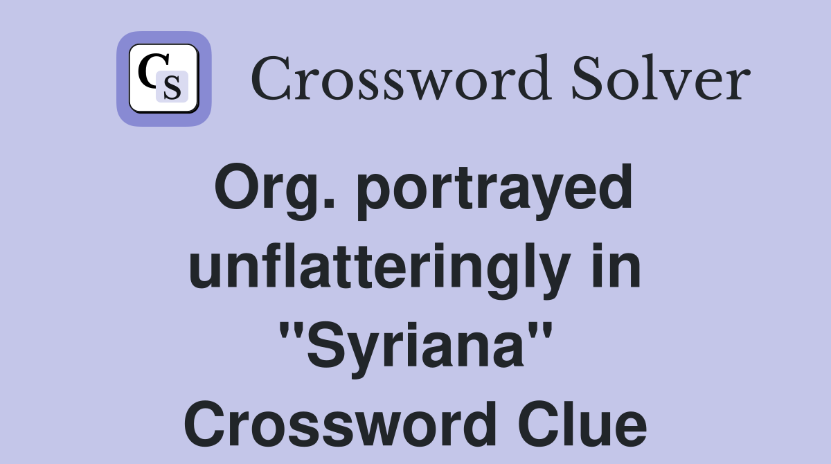 Org. portrayed unflatteringly in "Syriana" Crossword Clue