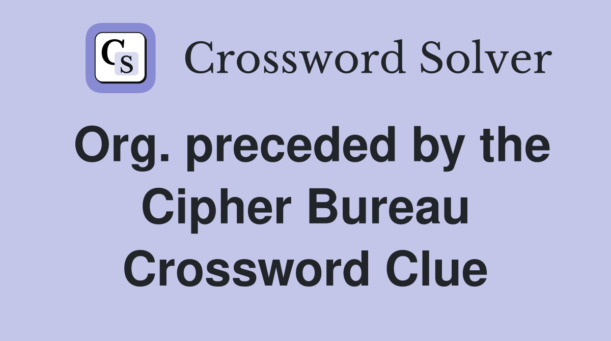 Org. preceded by the Cipher Bureau Crossword Clue