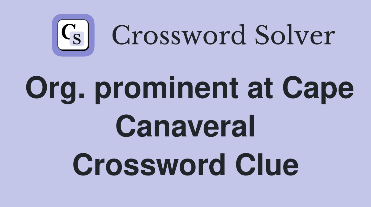 Org. prominent at Cape Canaveral Crossword Clue