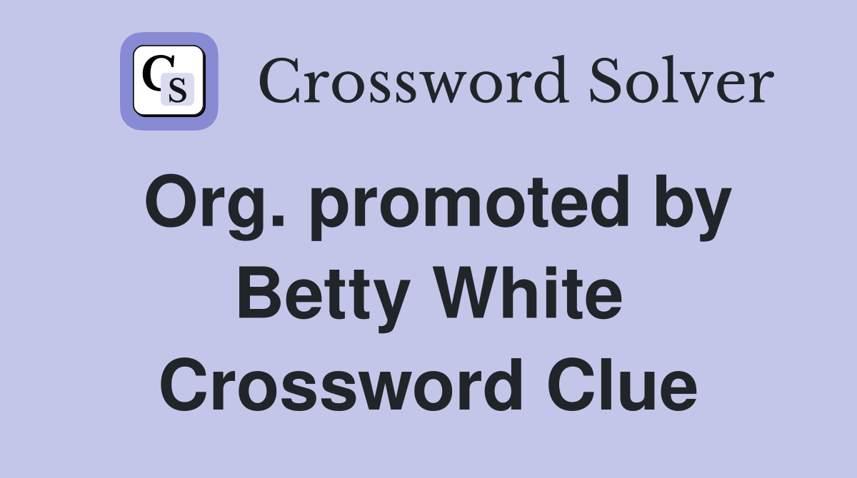 Org. promoted by Betty White Crossword Clue