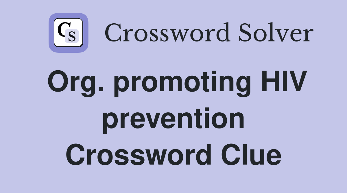 Org. promoting HIV prevention Crossword Clue