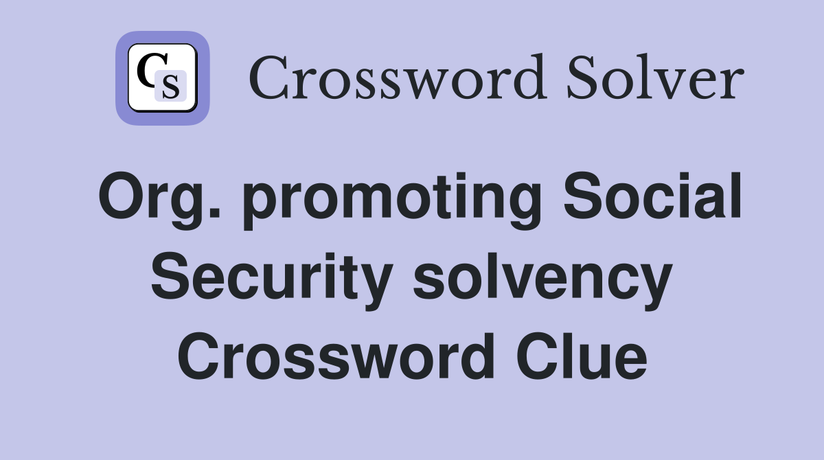 Org. promoting Social Security solvency Crossword Clue