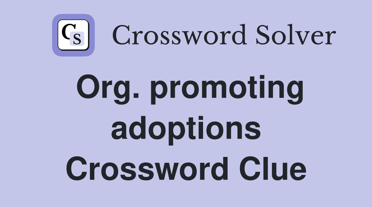 Org. promoting adoptions Crossword Clue