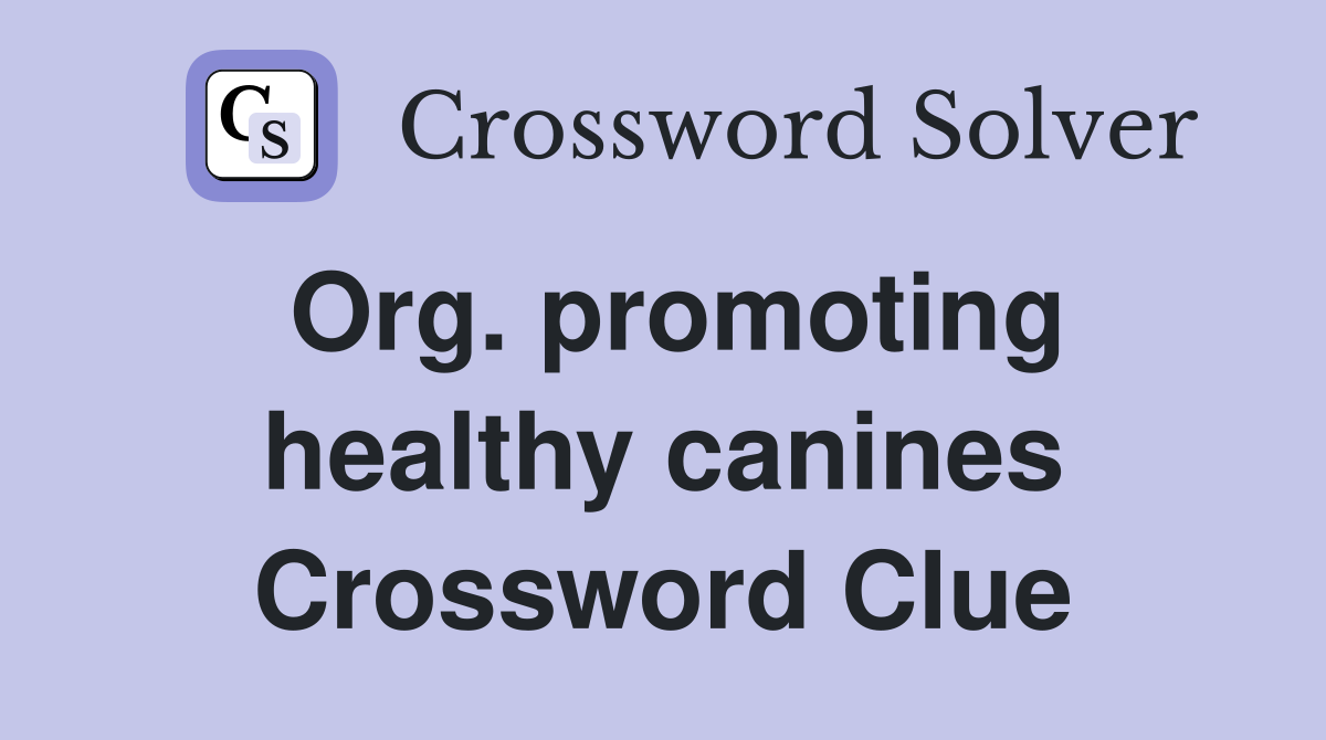 Org. promoting healthy canines Crossword Clue