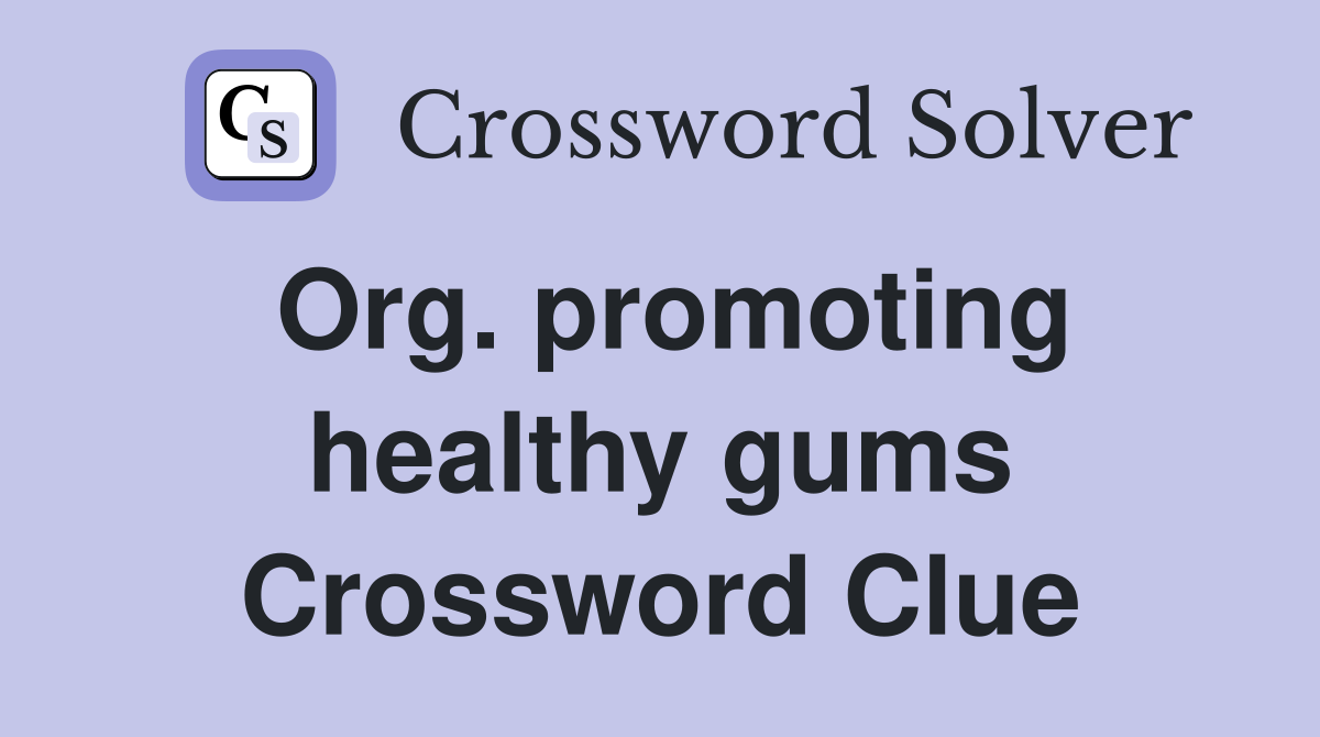 Org. promoting healthy gums Crossword Clue