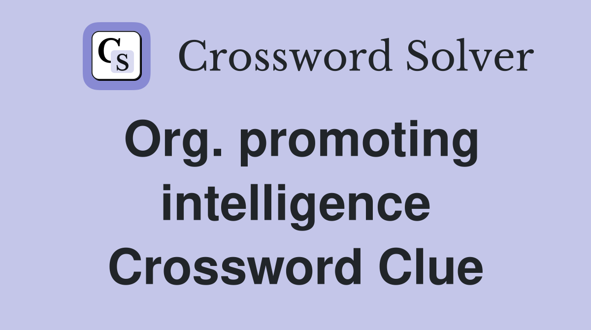 Org. promoting intelligence Crossword Clue