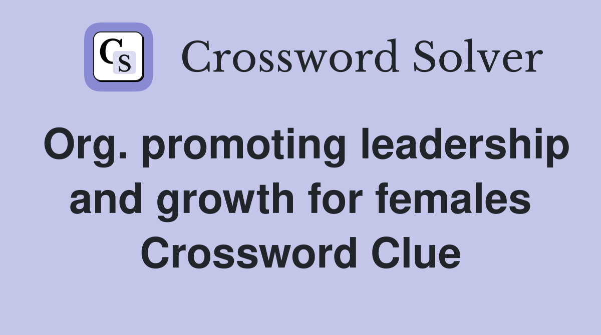 Org. promoting leadership and growth for females Crossword Clue