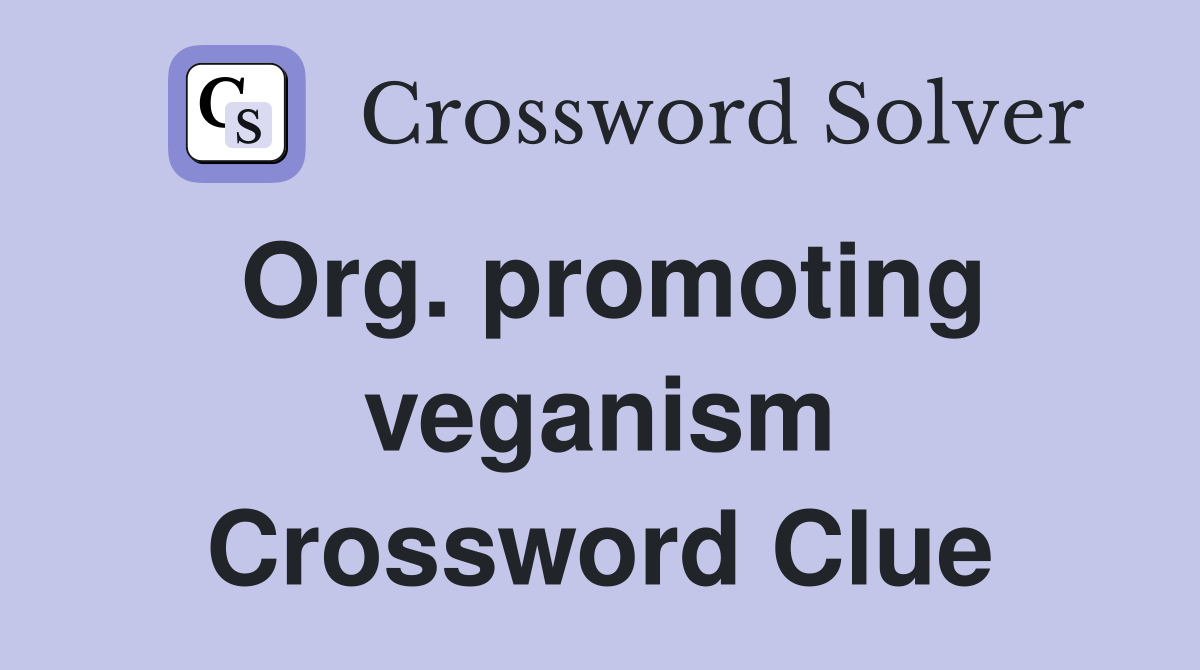 Org. promoting veganism Crossword Clue