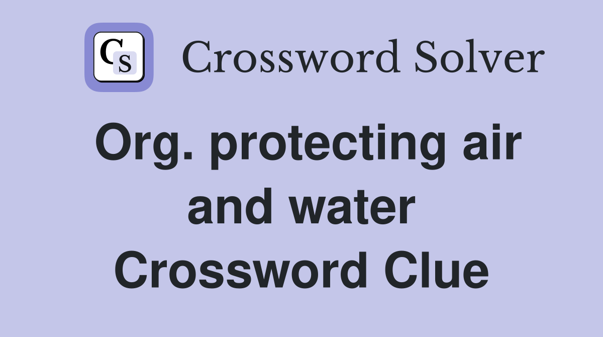 Org. protecting air and water Crossword Clue