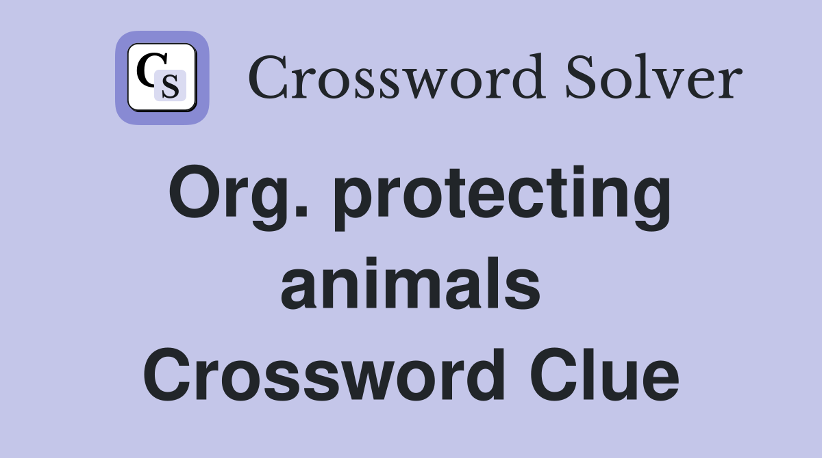Org. protecting animals Crossword Clue