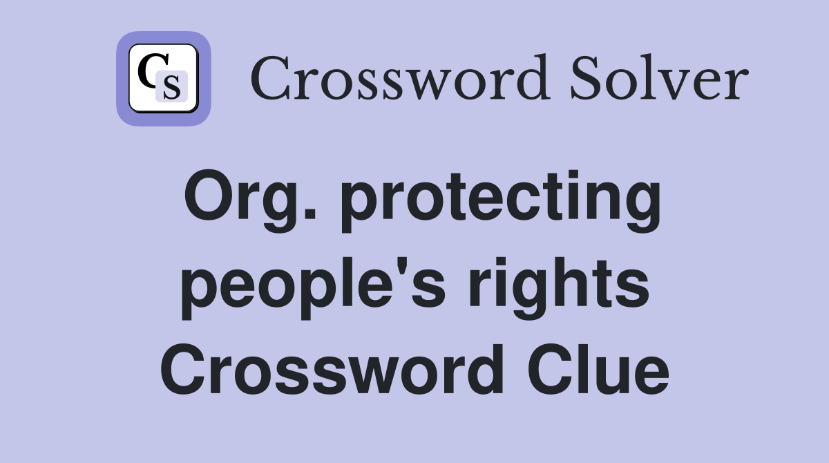 Org. protecting people's rights Crossword Clue