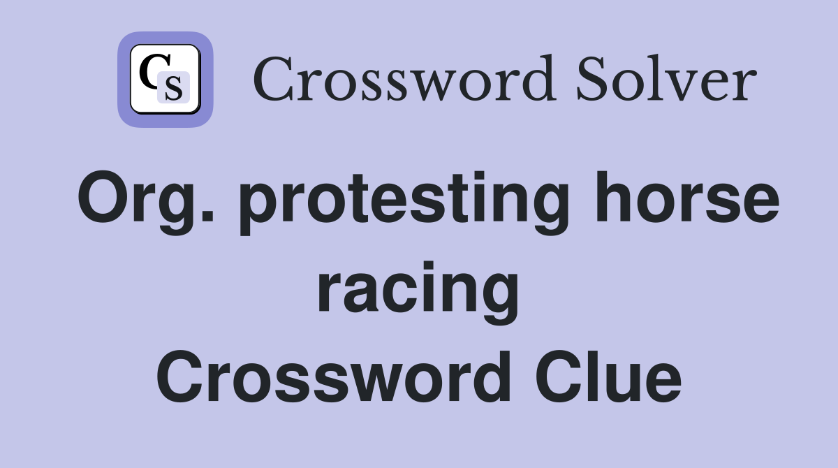 Org. protesting horse racing Crossword Clue