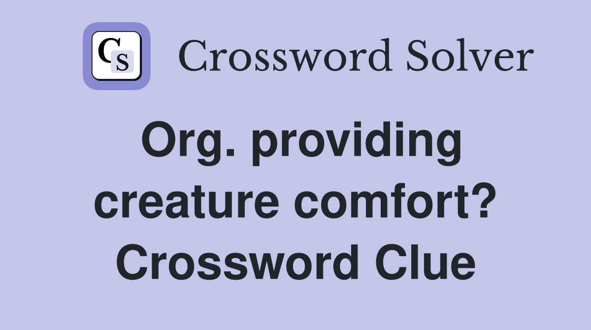 Org. providing creature comfort? Crossword Clue