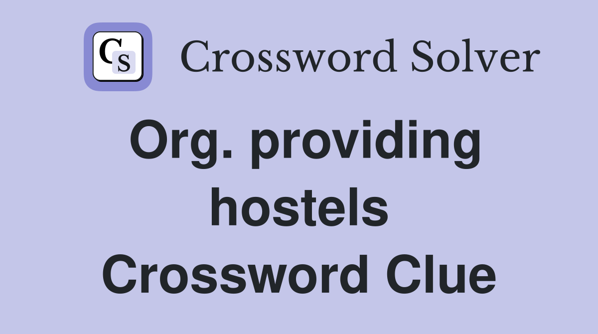Org. providing hostels Crossword Clue