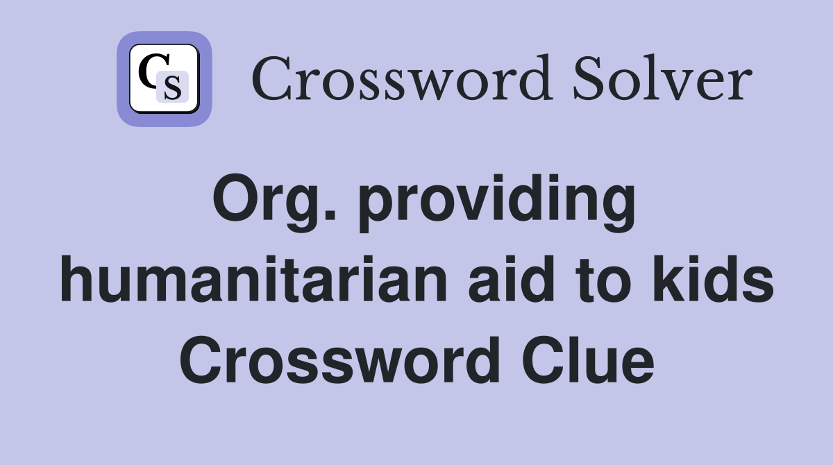 Org. providing humanitarian aid to kids Crossword Clue