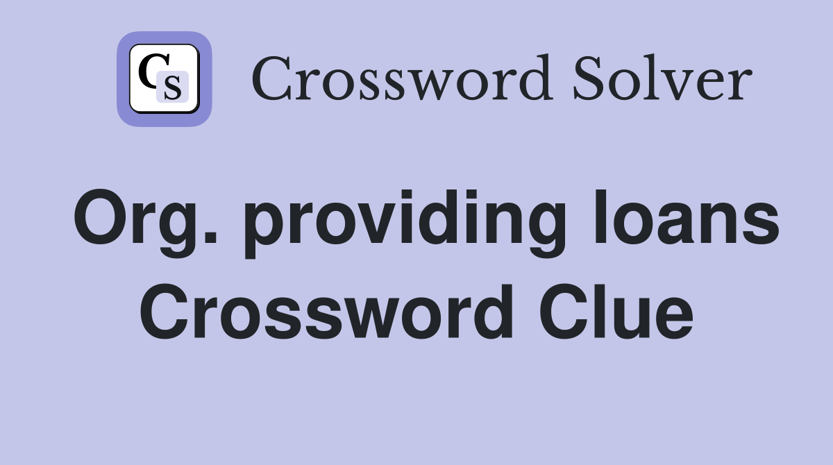 Org. providing loans Crossword Clue