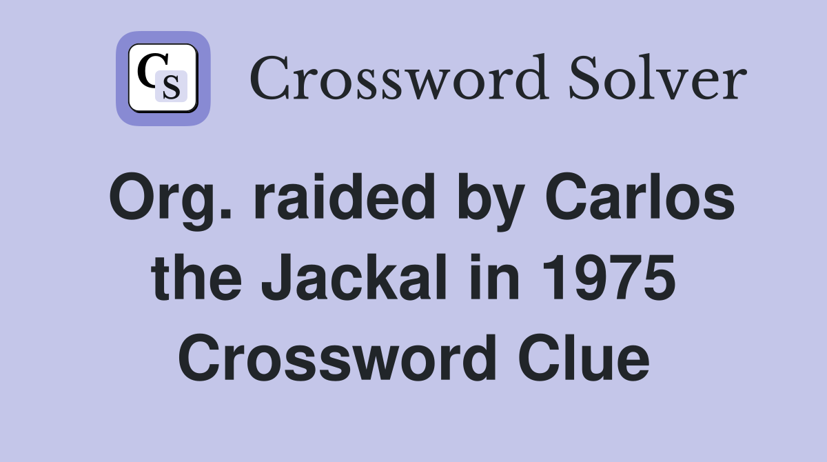 Org. raided by Carlos the Jackal in 1975 Crossword Clue