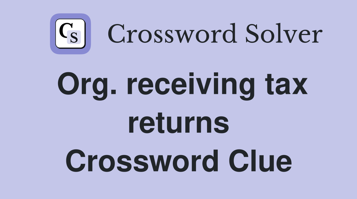 Org. receiving tax returns Crossword Clue