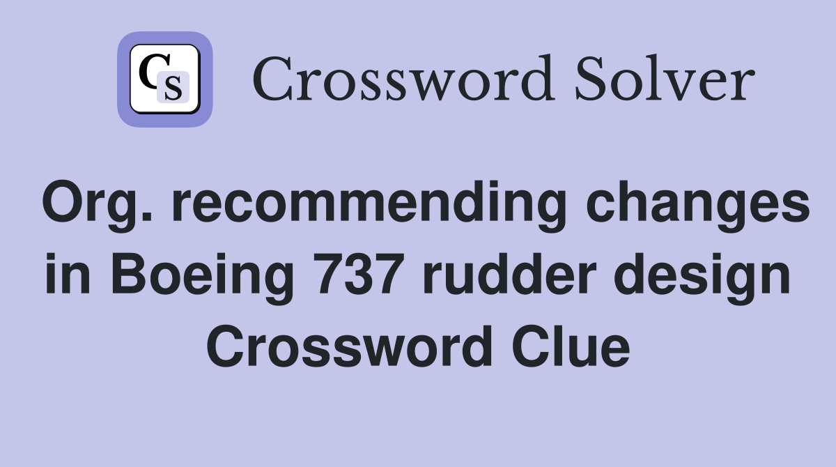 Org. recommending changes in Boeing 737 rudder design Crossword Clue