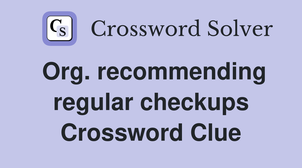 Org. recommending regular checkups Crossword Clue
