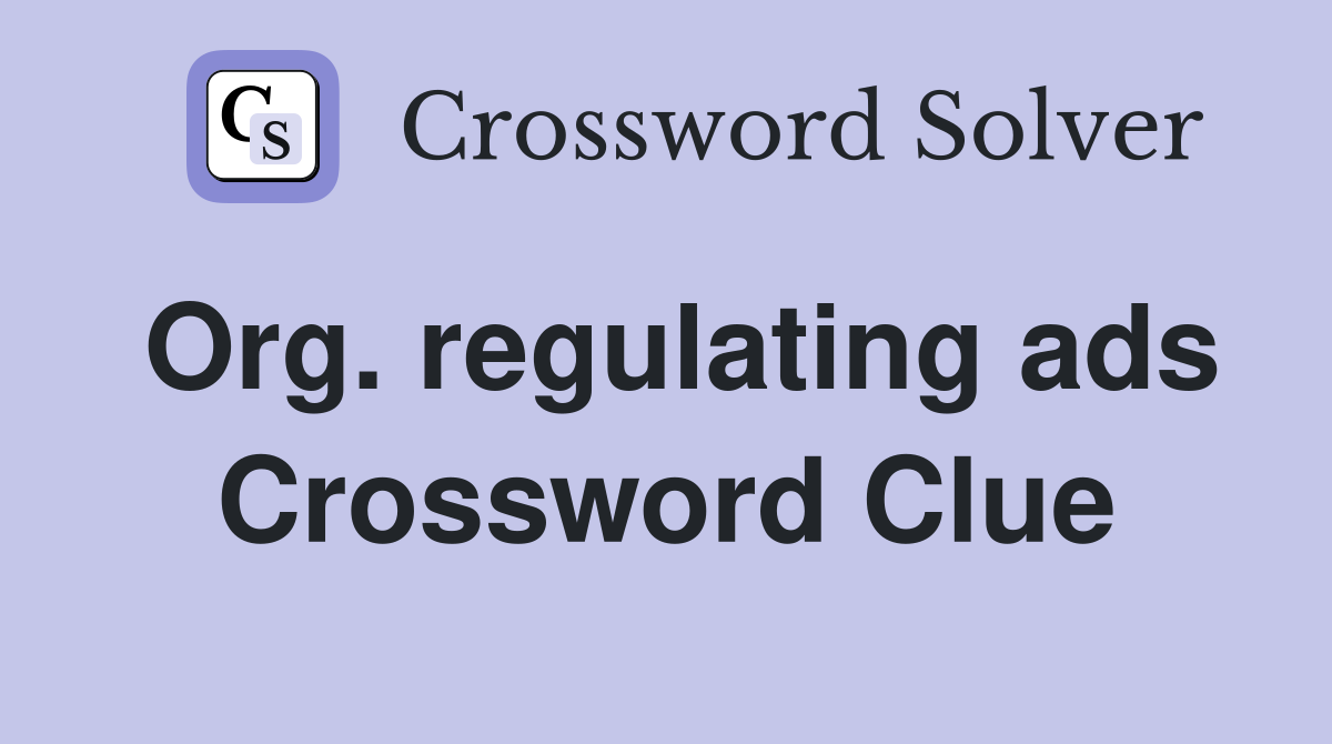 Org. regulating ads Crossword Clue