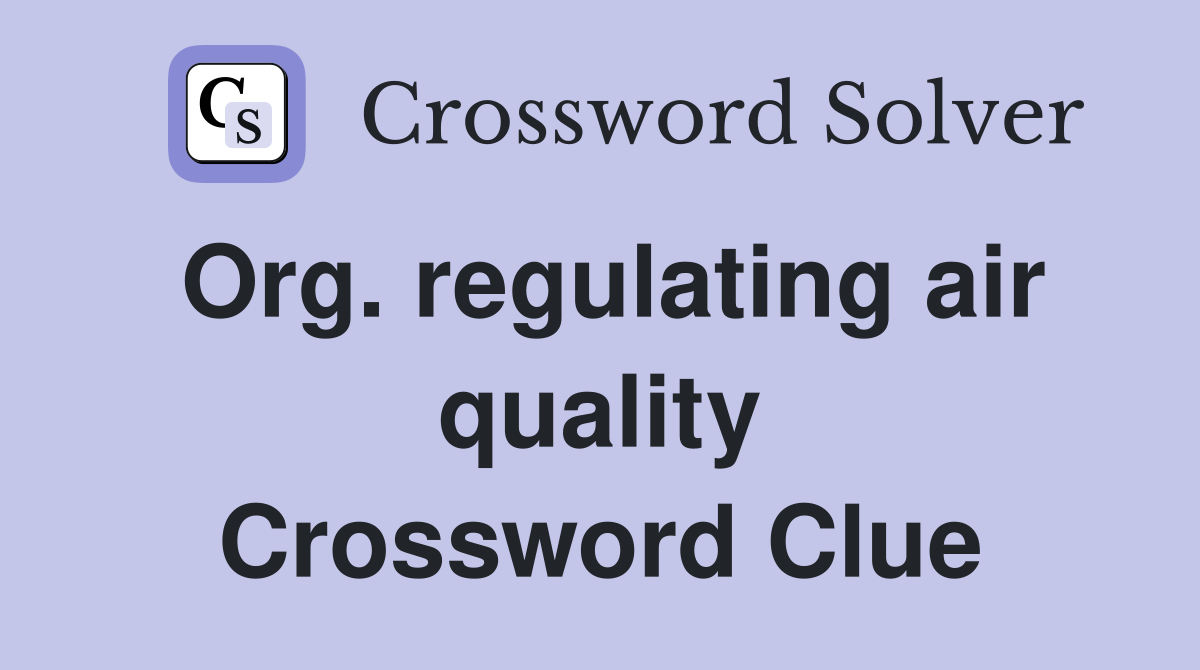 Org. regulating air quality Crossword Clue