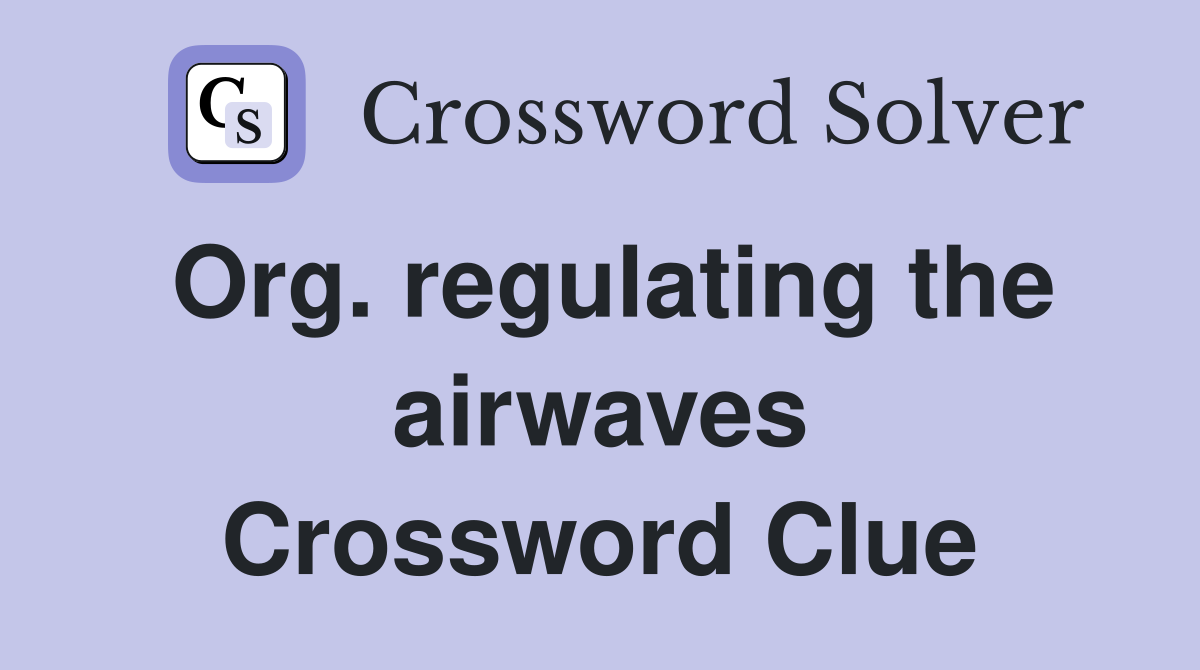 Org. regulating the airwaves Crossword Clue