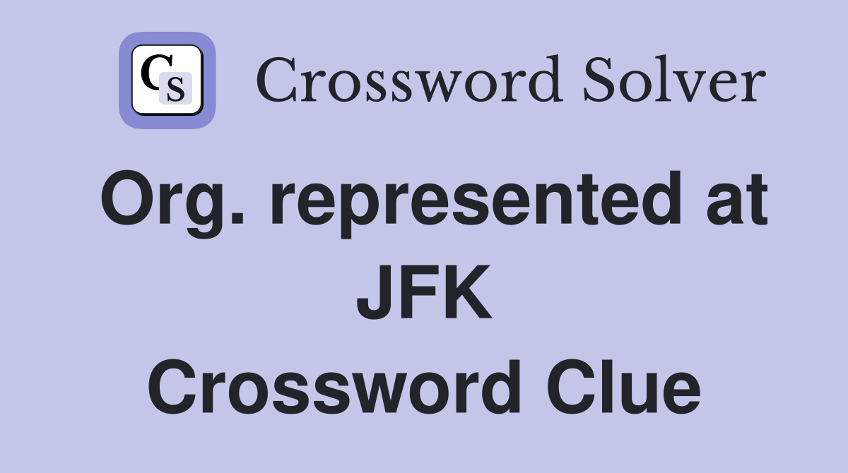 Org. represented at JFK Crossword Clue