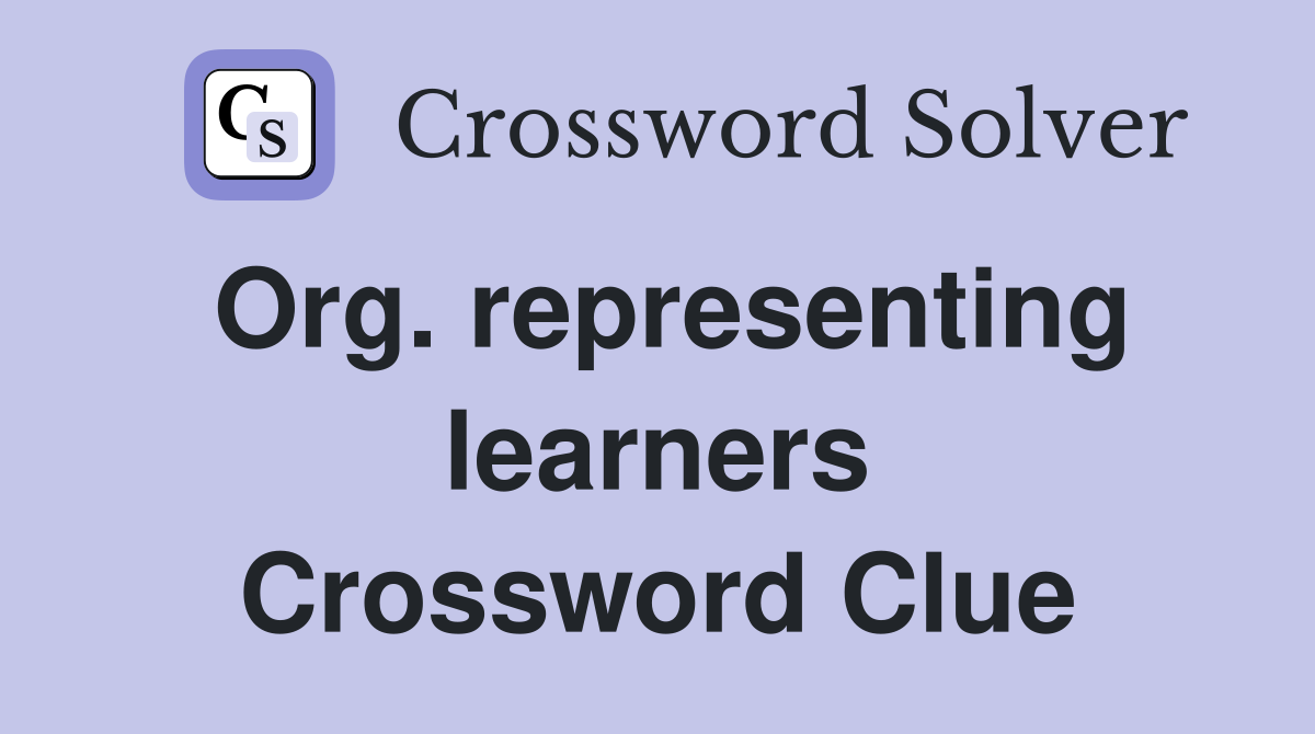 Org. representing learners Crossword Clue