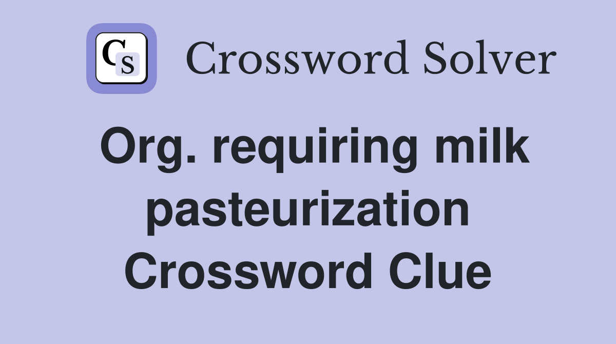 Org. requiring milk pasteurization Crossword Clue