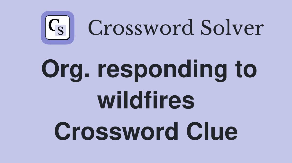 Org. responding to wildfires Crossword Clue